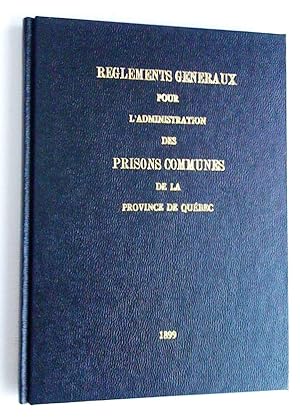 Règlements généraux pour l'administration des prisons communes de la province de Québec (Photocopie)