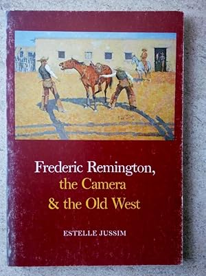 Frederic Remington, the Camera & the Old West