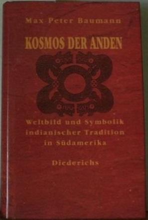 Kosmos der Anden : Weltbild und Symbolik indianischer Tradition in Südamerika. hrsg. von Max Pete...