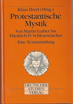 Protestantische Mystik. Von Martin Luther bis Friedrich D. Schleiermacher. Eine Textsammlung