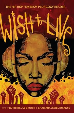 Imagen del vendedor de Wish to Live : The Hip-hop Feminism Pedagogy Reader a la venta por AHA-BUCH GmbH