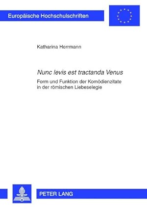 Bild des Verkufers fr Nunc levis est tractanda Venus : Form und Funktion der Komdienzitate in der rmischen Liebeselegie zum Verkauf von AHA-BUCH GmbH