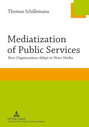 Seller image for Mediatization of Public Services : How Organizations Adapt to News Media for sale by AHA-BUCH GmbH