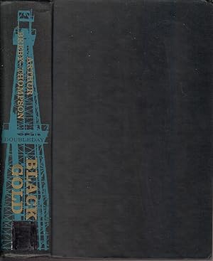 Imagen del vendedor de Black Gold. the Story of an Oil Pioneer. Selected Experiences and Incidents Associated With Sixty Years of World-Wide Petroleum Exploration and Oilfield Development a la venta por Jonathan Grobe Books