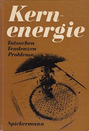 Kernenergie - Tatsachen, Tendenzen, Probleme.