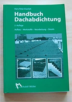 Bild des Verkufers fr Handbuch Dachabdichtung: Aufbau - Werkstoffe - Verarbeitung - Details zum Verkauf von Modernes Antiquariat an der Kyll