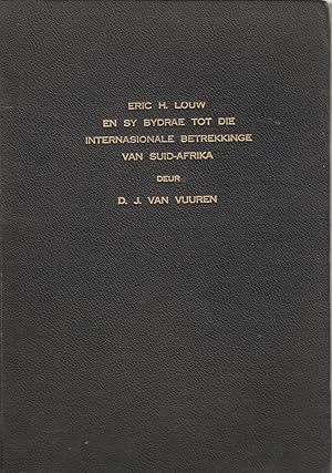 Seller image for Eric H. Louw en sy Bydrae tot die Internasionale Betrekkinge van Suid-Afrika for sale by Snookerybooks