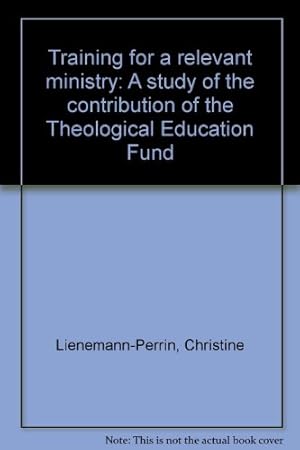 TRAINING FOR A RELEVANT MINISTRY a study of the contribution of the Theological Education Fund