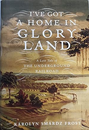 Bild des Verkufers fr I've Got a Home in Glory Land; A Lost Tale of the Underground Railroad zum Verkauf von Argosy Book Store, ABAA, ILAB