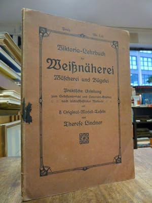 Viktoria-Lehrbuch der Weißnäherei: Wäscherei und Bügelei - Praktische Anleitung zum Selbstunterri...