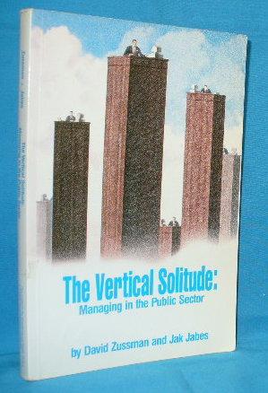 Seller image for The Vertical Solitude : Managing in the Public Sector for sale by Alhambra Books