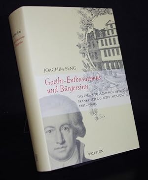 Bild des Verkufers fr Goethe-Enthusiasmus und Brgersinn. Das Freie Deutsche Hochstift - Frankfurter Goethe-Museum 1881-1960. Von Joachim Seng. zum Verkauf von Antiquariat Kretzer