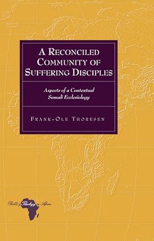 Seller image for A Reconciled Community of Suffering Disciples : Aspects of a Contextual Somali Ecclesiology for sale by AHA-BUCH GmbH
