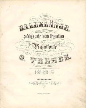 Ballklänge, Gefällige sehr leichte Originaltänze für das Pianoforte von G.Trehde. 1. Heft Op. 272...