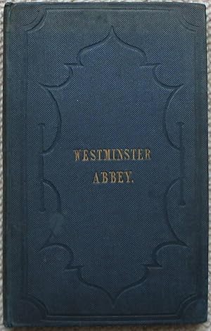 A Historical Description of Westminster Abbey; its Monuments and Curiosities