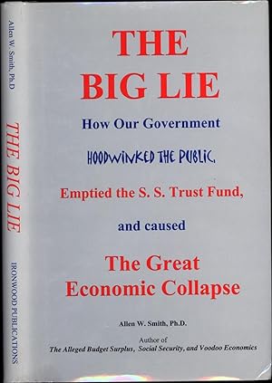 Image du vendeur pour The Big Lie / How Our Government Hoodwinked the Public, Emptied the S.S. Trust Fund, and Caused the Great Economic Collapse (SIGNED) mis en vente par Cat's Curiosities