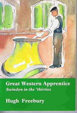 Seller image for Great Western Apprentice: Swindon in the 'thirties for sale by Lazy Letters Books