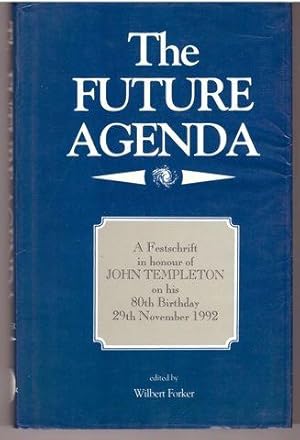 The Future Agenda : A Festschrift in Honour of John Templeton on His 80th Birthday, 29th November...