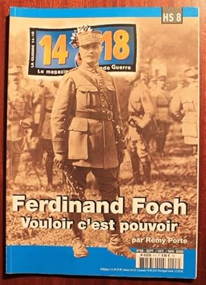 Image du vendeur pour Ferdinand Foch vouloir c'est pouvoir. Introduction. Origines et jeunesse de Foch. Une carrire marque par la troupe de l'cole de guerre. Des principes de la guerre. Responsabilits militaires  la veille de la grande guerre. Le commandement de grandes units. Foch au dbut de la grande guerre. Au commandement des Armes du Nord. 1917 : semi-disgrce et attente. Foch et Clemenceau et le commandement unique. Le commandant en chef interalli. L'armistice. Le trait de Versailles. Dans la France en paix mais toujours menace. Conclusion. 14-18 le magazine de la grande guerre hors-srie n 8 mis en vente par Bonnaud Claude