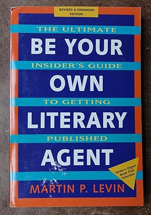 Imagen del vendedor de be your Own Literary Agent: The Ultimate Insider's Guide to Getting Published a la venta por Faith In Print