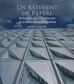 Seller image for Un Btiment de Repre - Rflexions sur l'Architecture de la Bibliotheca Alexandrina for sale by LES TEMPS MODERNES