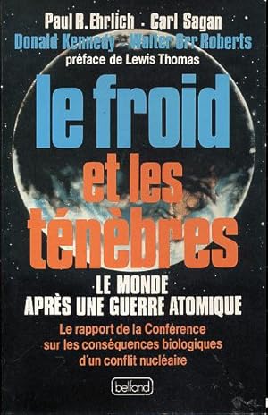 Le froid et les ténèbres. Le monde après une guerre atomique. Le rapport de la Conférence sur les...