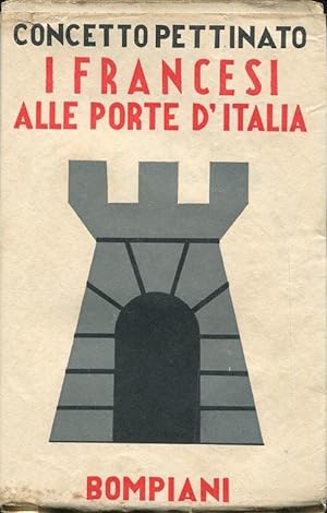 I FRANCESI ALLE PORTE D'ITALIA, Milano, Bompiani Valentino, 1934