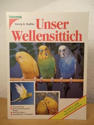 Image du vendeur pour Unser Wellensittich. Anschaffung, Unterbringung und Pflege, richtig fttern, Krankheiten vorbeugen. mis en vente par Antiquariat Weber