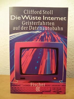 Bild des Verkufers fr Die Wste Internet. Geisterfahrten auf der Datenautobahn zum Verkauf von Antiquariat Weber