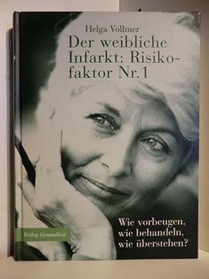 Bild des Verkufers fr Der weibliche Infarkt. Risikofaktor Nr.1 Wie vorbeugen, wie behandeln, wie berstehen? zum Verkauf von Antiquariat Weber