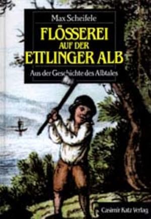 Bild des Verkufers fr Flsserei auf der Ettlinger Alb Aus der Geschichte des Albtales zum Verkauf von Herr Klaus Dieter Boettcher