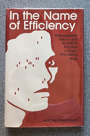 In the Name of Efficiency: Management Theory and Shopfloor Practice in Data-Processing Work