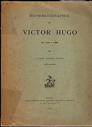 Bio-bibliographie de Victor Hugo de 1802 à 1825. (Thèse complémentaire).