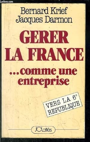 Bild des Verkufers fr GERER LA FRANCE . COMME UNE ENTREPRISE / VERS LA 6EME REPUIBLIQUE zum Verkauf von Le-Livre