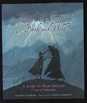 Through the Tempests Dark and Wild: A story of Mary Shelley, Creator of Frankenstein.