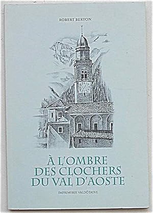 Bild des Verkufers fr A' l'ombre des clochers du Val d'Aoste. zum Verkauf von S.B. Il Piacere e il Dovere