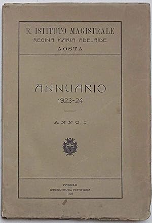 Annuario 1923 - 24. Anno I. R. Istituto Magistrale Regina Maria Adelaide Aosta.