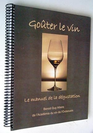 Goûter le vin: le manuel de la dégustation