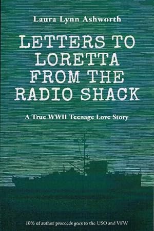 Letters to Loretta from the Radio Shack: A True WWII Teenage Love Story