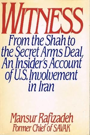 Seller image for Witness: From the Shah to the Secret Arms Deal.; An Insider's Account of U.S. Involvement in Iran for sale by Ground Zero Books, Ltd.