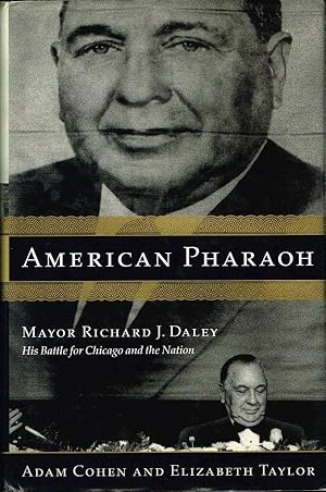 American Pharaoh: Mayor Richard J. Daley. His Battle for Chicago and the Nation