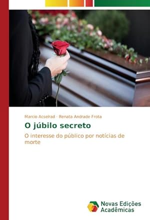 Seller image for O jbilo secreto : O interesse do pblico por notcias de morte for sale by AHA-BUCH GmbH