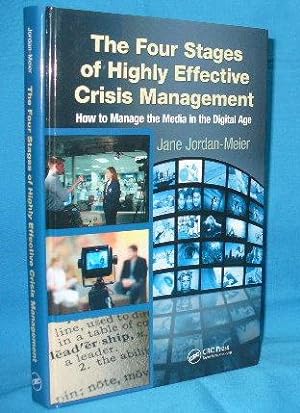 Seller image for The Four Stages of Highly Effective Crisis Management : How to Manage the Media in the Digital Age for sale by Alhambra Books
