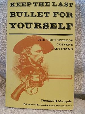 Bild des Verkufers fr Keep The Last Bullet For Yourself, The True Story of Custern's Last Stand zum Verkauf von Prairie Creek Books LLC.