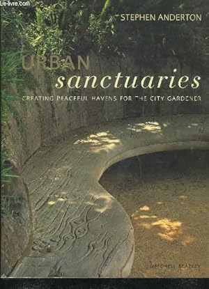 Seller image for URBAN SANCTUARIES PEACEFUL HAVENS FOR THE CITY GARDENER. for sale by Le-Livre