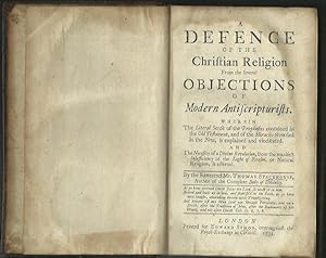 Seller image for A Defence of the Christian Religion from the Several Objections of Modern Antiscripturalists. Wherein the Literal Sense of the Prophecies Contained in the Old Testament, and the Miracles Recorded in the New, Is Explained and Vindicated. for sale by Saintfield Antiques & Fine Books