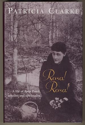 Rosa! Rosa! A Life of Rosa Praed, Novelist and Spritualist