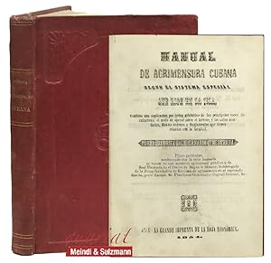 Manual de agrimensura cubana según el sistema especial, que rige en la isla. Contiene una esplicacion por órden alfabético de las principales voces facultativas; el modo de operar sobre el terreno, y los autos acordados, Reales órdenes y Reglamentos que tienen relacion con la facultad.