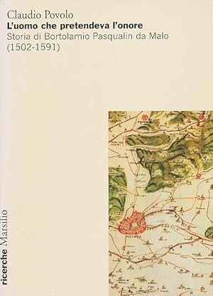 L'uomo che pretendeva l'onore. Storia di Bortolamio Pasqualin di Malo (1502-1591)