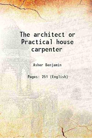 Seller image for The architect or Practical house carpenter 1843 [Hardcover] for sale by Gyan Books Pvt. Ltd.